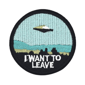 UFO 'I WANT TO LEAVE' Embroidery Patch
